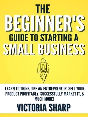 cover image of The Beginner's Guide to Starting a Small Business